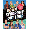 Down Syndrome Out Loud: 20+ True Stories of Disability and Determination