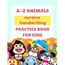 A-Z Animals Cursive Handwriting Practice Book for Kids: Cute Animal Practice Book, Cursive letter tracing book, Learn A to Z Cursive Handwriting Workb