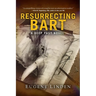 Resurrecting Bart: A Deep Past Novel
