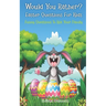 Would You Rather? Easter Questions For Kids - Funny Questions To Ask Your Family: Kids Laugh Easter Challenge and Easter Activities For Kids