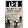 Investing For Beginners: How to Save, Invest and Grow Your Wealth Through the Stock Market, Real Estate, Index Funds, Precious Metals, and More
