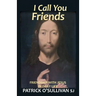 I Call You Friends: Friendship with Jesus in Daily Life