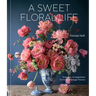A Sweet Floral Life: Romantic Arrangements for Fresh and Sugar Flowers [A Floral Décor Book]