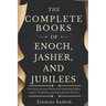 The Complete Books of Enoch, Jasher, and Jubilees: Unveiling Ancient Mysteries Exploring Fallen Angels, Nephilim, and Early Jewish History