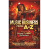 Music Business A to Z: The Independent Artist's Guide to Monetization, Marketing, Contracts, and Ownership