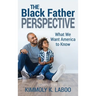 The Black Father Perspective: What we want America to know