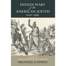 Indian Wars of the American South, 1610-1858: A Guide for Genealogists & Historians