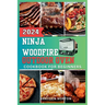 The Ninja WoodFire Outdoor Oven Cookbook For Beginners: A Journey Through Grilling, Smoking, Baking, and Mastering the Art of Woodfire Cooking