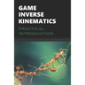 Game Inverse Kinematics: A Practical Introduction