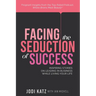 Facing the Seduction of Success: Inspiring Stories on Leading in Business While Living Your Life