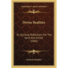 Divine Realities: Or Spiritual Reflections For The Saint And Sinner (1860)