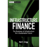 Infrastructure Finance: The Business of Infrastructure for a Sustainable Future