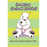 Amazing Animal Crochet: Best Cute Crochet Patterns in 2021: Guide to Crochet Polar Bear, Hippo, Monkey, Octopus