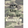 F*CK the Resume