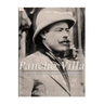 Pancho Villa: The Legendary Life of the Mexican Revolution's Most Famous General