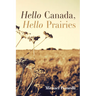 Hello Canada, Hello Prairies