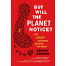 But Will the Planet Notice?: How Smart Economics Can Save the World