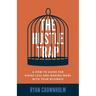 The Hustle Trap: A How-To Guide for Doing Less and Making More with Your Business