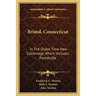 Bristol, Connecticut: In The Olden Time New Cambridge, Which Includes Forestville