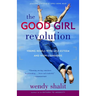 The Good Girl Revolution: Young Rebels with Self-Esteem and High Standards