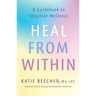 Heal from Within: A Guidebook to Intuitive Wellness