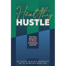 Healthy Hustle: The New Blueprint to Thrive in Business and Life
