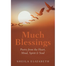 Much Blessings: Poetry from the Heart, Mind, Spirit & Soul