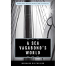 A Sea Vagabond's World: Boats and Sails, Distant Shores, Islands and Lagoons