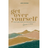 Get Over Yourself: Pray like Your Life Depends on It (because It Does)