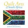 Quilt Arts of South Africa: Threaded Legacies