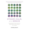 Steady, Calm, and Brave: 25 Buddhist Practices of Resilience and Wisdom in a Crisis