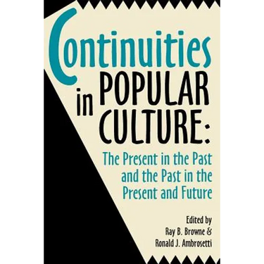 Continuities in Popular Culture: The Present in the Past and the Past in the Present and Future