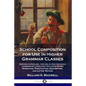 School Composition for Use in Higher Grammar Classes: Writing in English, for Use in High Schools - Lessons on Language: Including Story Narration, Pu