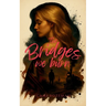 The Bridges We Burn