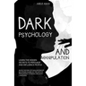 Dark Psychology and Manipulation: Learn the hidden secrets to persuade and influence people. Avoid the risk of gaslighting by becoming aware of the ar