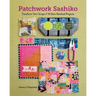 Patchwork Sashiko: Transform Your Scraps; 14 Slow-Stitched Projects
