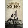 Our Fighting Sisters: Nation, Memory and Gender in Algeria, 1954-2012