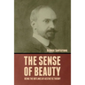 The Sense of Beauty: Being the Outlines of Aesthetic Theory