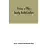 History Of Wake County, North Carolina: With Sketches Of Those Who Have Most Influenced Its Development