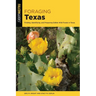 Foraging Texas: Finding, Identifying, and Preparing Edible Wild Foods in Texas