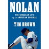 Nolan: The Singular Life of an American Original
