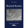 Beyond Karma: A Book That Clarifies Destiny