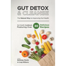 Gut Detox & Cleanse - The Natural Way to Improving Gut Health: Gut Health Cookbook Featuring Over 30 Delicious Recipes