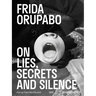 Frida Orupabo: On Lies, Secrets and Silence