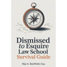 Dismissed to Esquire Law School Survival Guide