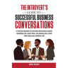 The Introvert's Guide to Successful Business Conversations: A Practical Approach to Overcome Performance Anxiety, Strengthen Your Social Skills, and A
