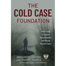 Cold Case Foundation: How a Team of Experts Solves Murders and Missing Persons Cases