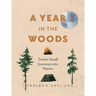 A Year in the Woods: Twelve Small Journeys Into Nature