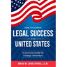 How to Achieve Legal Success in the United States: A Survival Guide for Foreign Attorneys