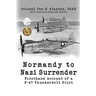 Normandy to Nazi Surrender: Firsthand Account of a P-47 Thunderbolt Pilot